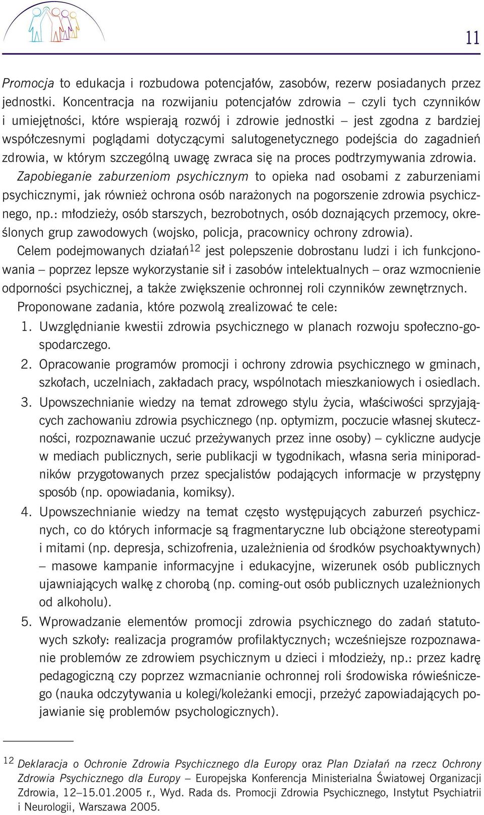 salutogenetycznego podejêcia do zagadnieƒ zdrowia, w którym szczególnà uwag zwraca si na proces podtrzymywania zdrowia.