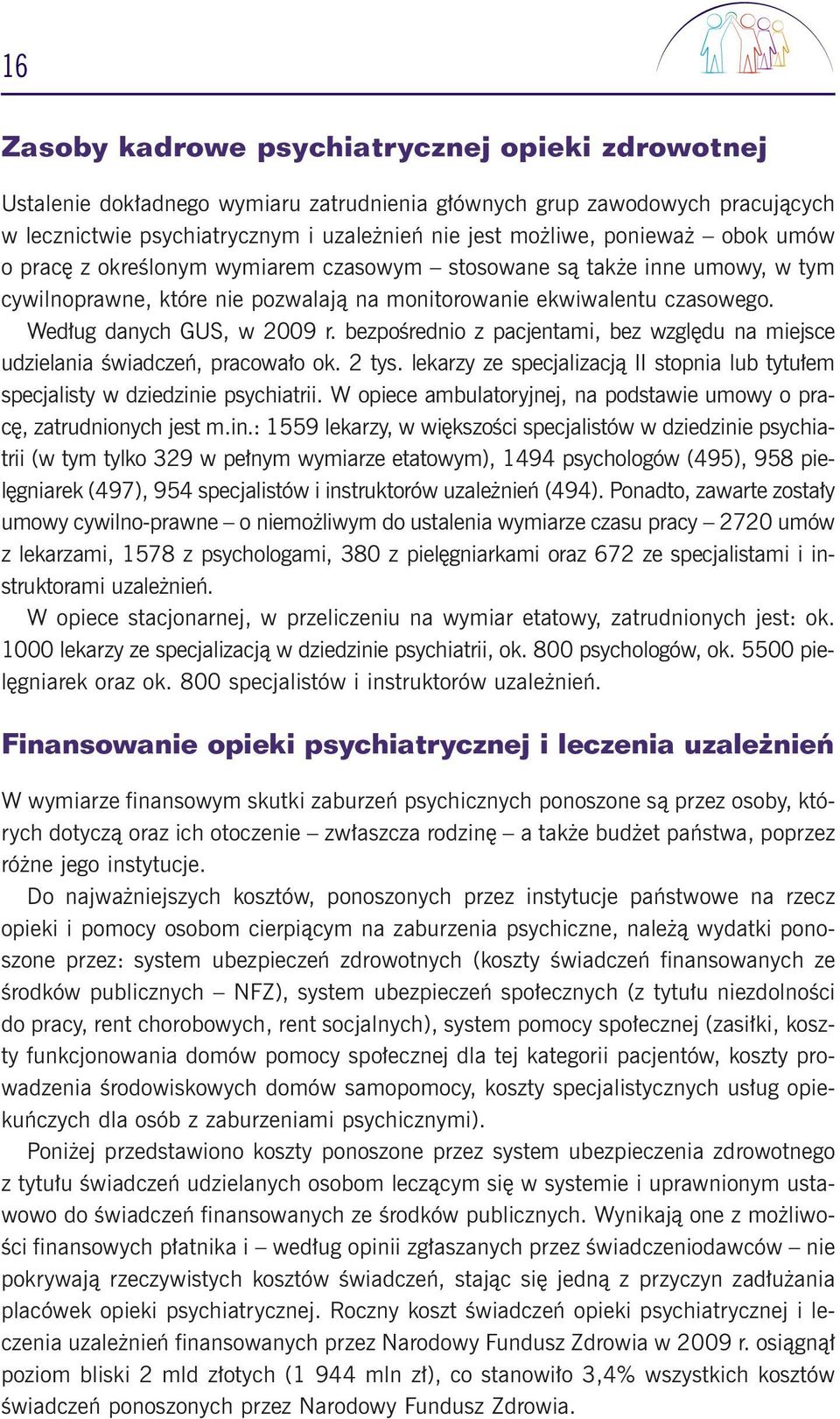 bezpoêrednio z pacjentami, bez wzgl du na miejsce udzielania Êwiadczeƒ, pracowa o ok. 2 tys. lekarzy ze specjalizacjà II stopnia lub tytu em specjalisty w dziedzinie psychiatrii.