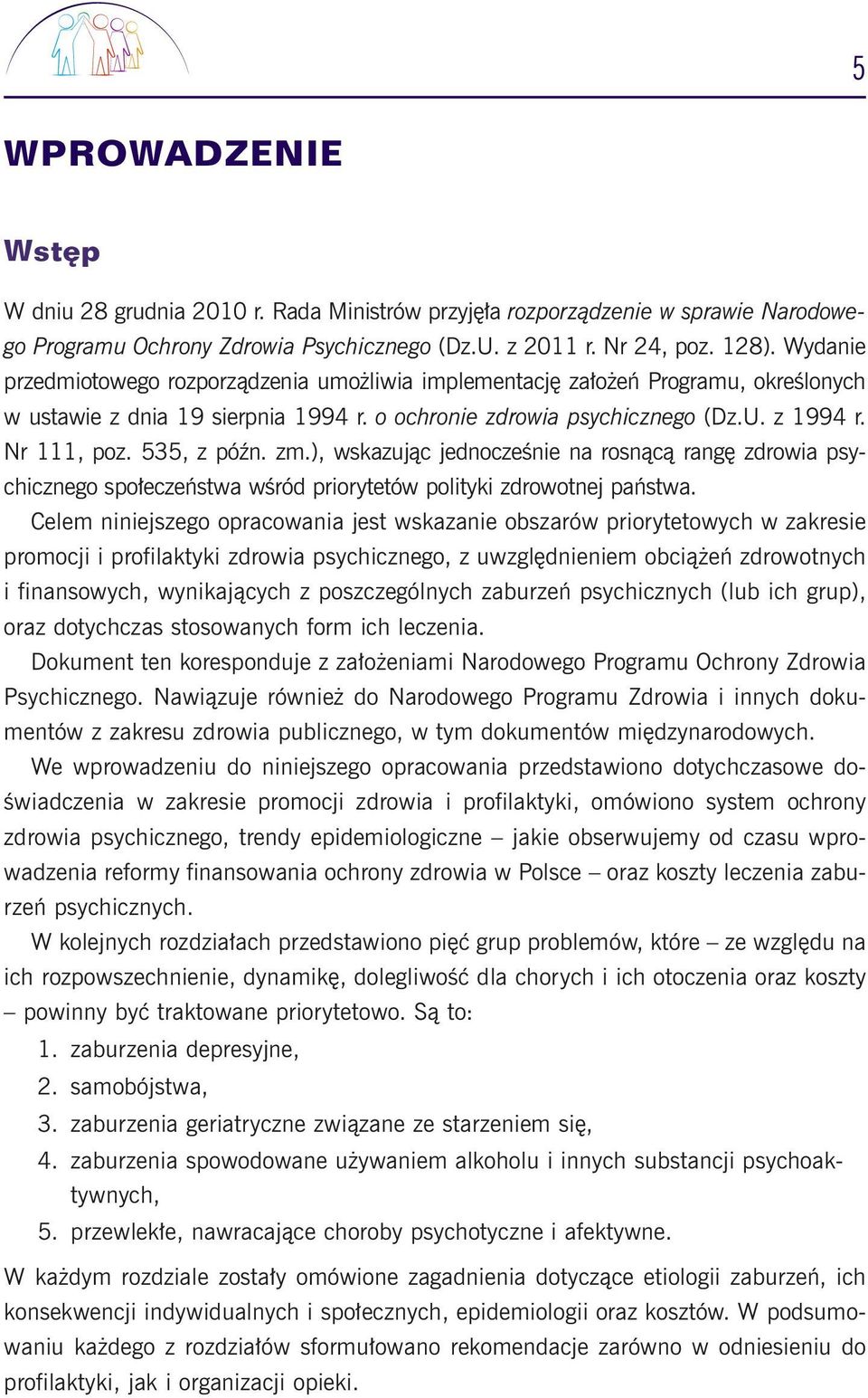 535, z póên. zm.), wskazujàc jednoczeênie na rosnàcà rang zdrowia psychicznego spo eczeƒstwa wêród priorytetów polityki zdrowotnej paƒstwa.