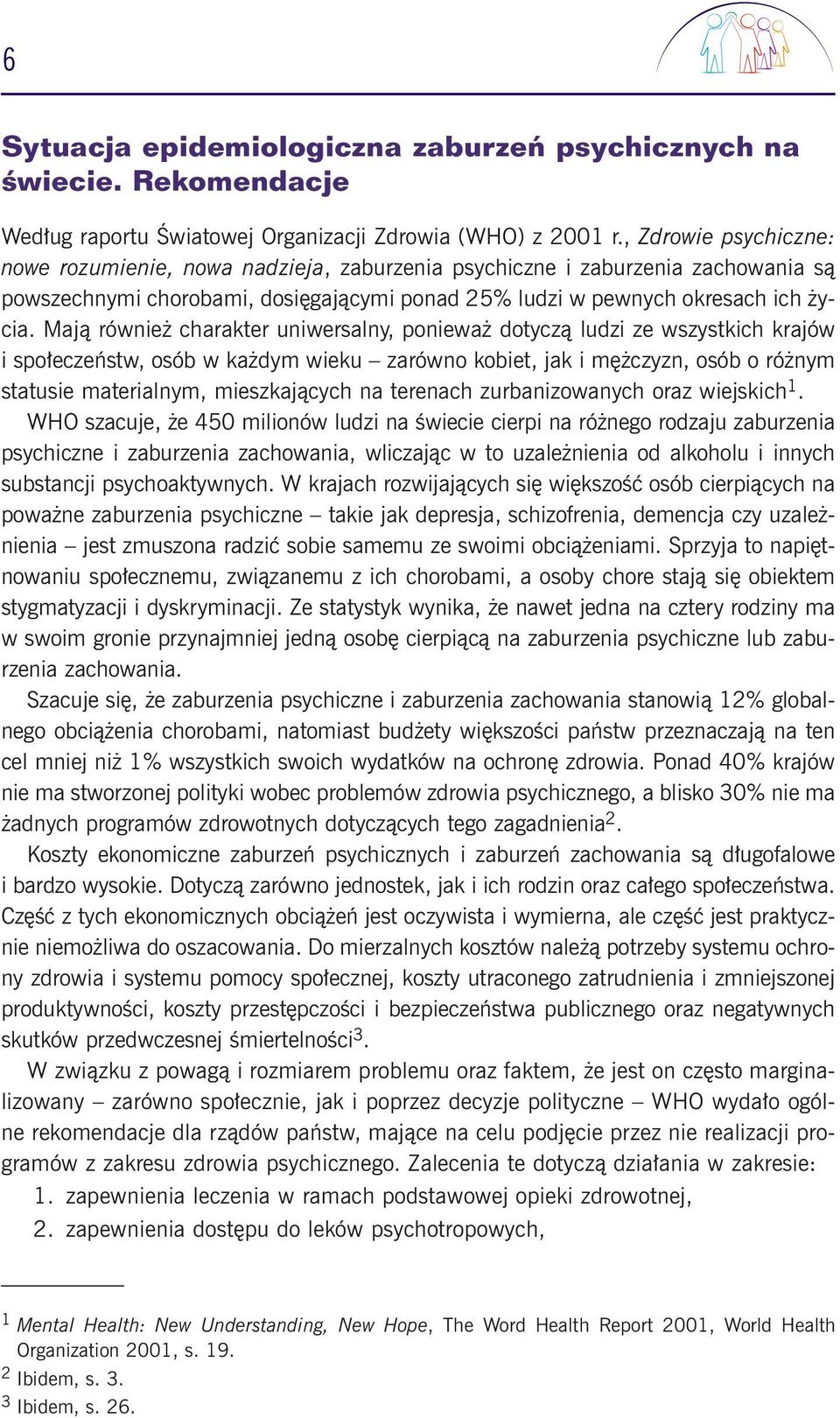 Majà równie charakter uniwersalny, poniewa dotyczà ludzi ze wszystkich krajów i spo eczeƒstw, osób w ka dym wieku zarówno kobiet, jak i m czyzn, osób o ró nym statusie materialnym, mieszkajàcych na