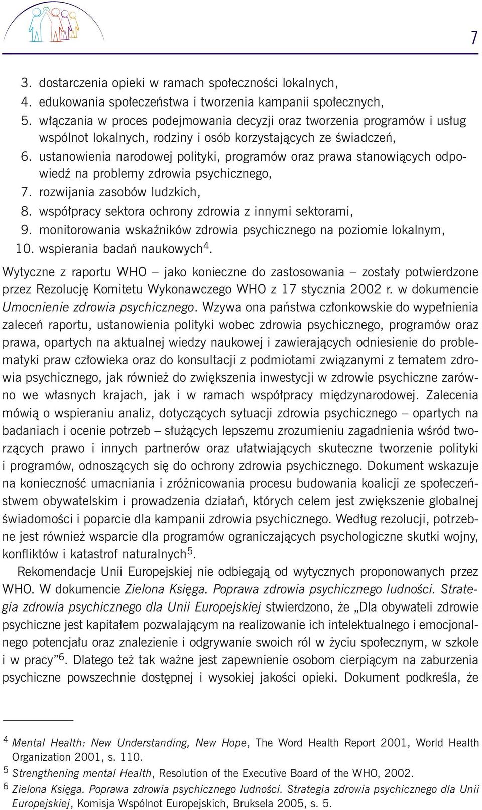 ustanowienia narodowej polityki, programów oraz prawa stanowiàcych odpowiedê na problemy zdrowia psychicznego, 7. rozwijania zasobów ludzkich, 8.