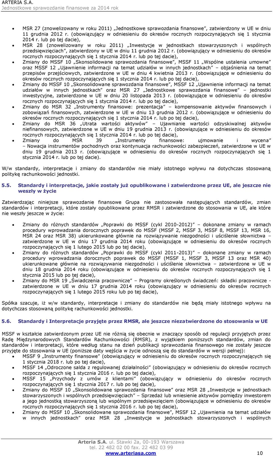 lub po tej dacie), MSR 28 (znowelizowany w roku 2011) Inwestycje w jednostkach stowarzyszonych i wspólnych przedsięwzięciach, zatwierdzony w UE w dniu 11 grudnia 2012 r.