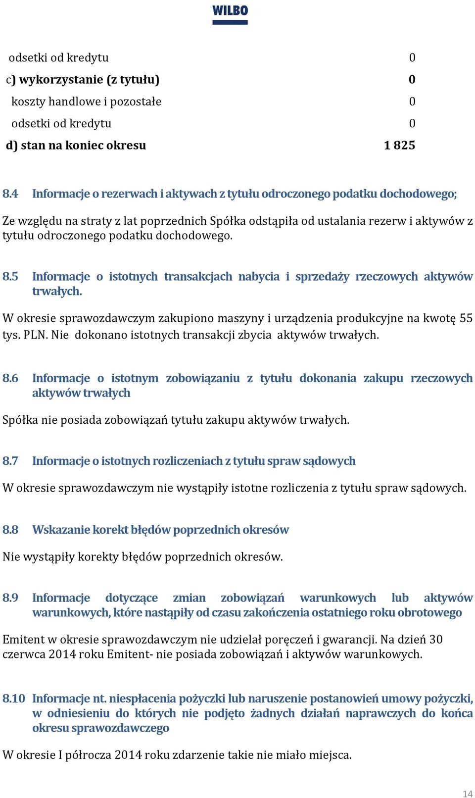 dochodowego. 8.5 Informacje o istotnych transakcjach nabycia i sprzedaży rzeczowych aktywów trwałych. W okresie sprawozdawczym zakupiono maszyny i urządzenia produkcyjne na kwotę 55 tys. PLN.