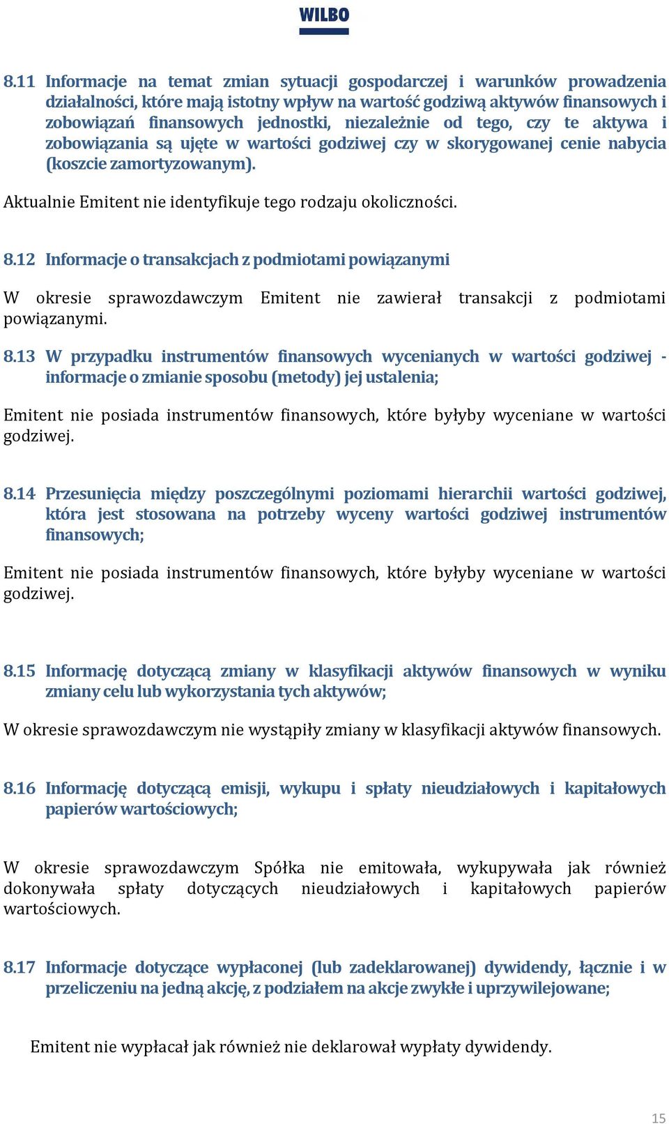 8.12 Informacje o transakcjach z podmiotami powiązanymi W okresie sprawozdawczym Emitent nie zawierał transakcji z podmiotami powiązanymi. 8.