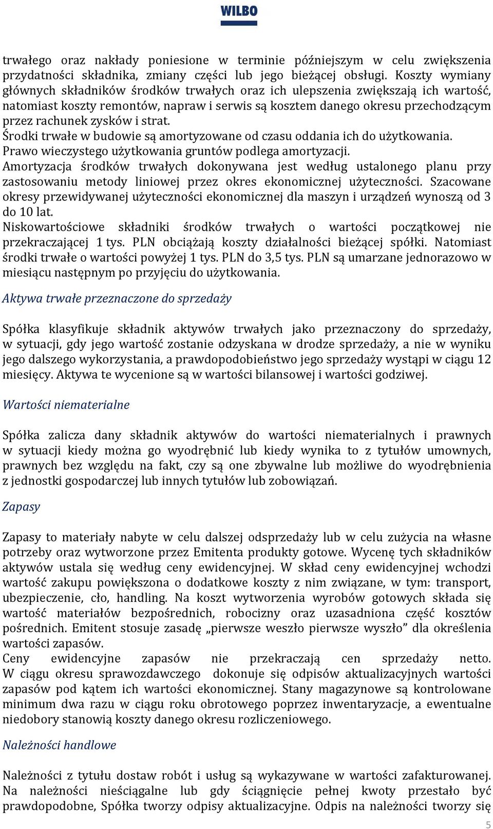 i strat. Środki trwałe w budowie są amortyzowane od czasu oddania ich do użytkowania. Prawo wieczystego użytkowania gruntów podlega amortyzacji.