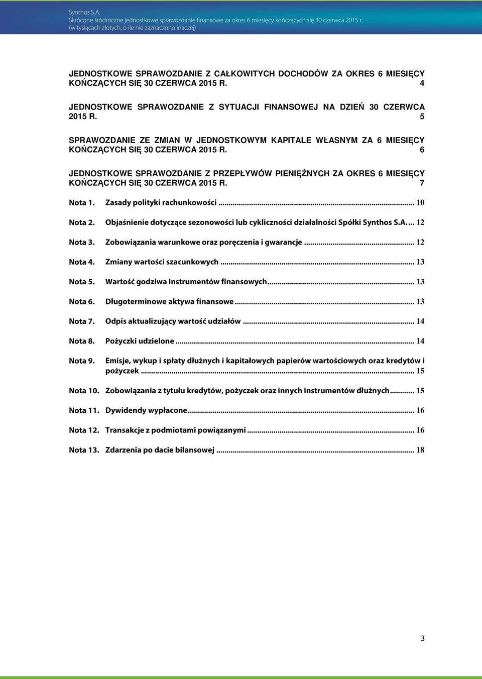 6 JEDNOSTKOWE SPRAWOZDANIE Z PRZEPŁYWÓW PIENIĘŻNYCH ZA OKRES 6 MIESIĘCY KOŃCZĄCYCH SIĘ 30 CZERWCA 2015 R. 7 Zasady polityki rachunkowości.