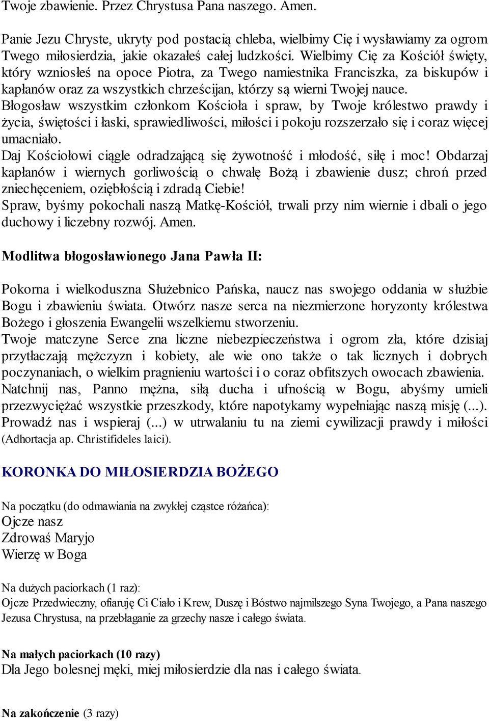 Błogosław wszystkim członkom Kościoła i spraw, by Twoje królestwo prawdy i życia, świętości i łaski, sprawiedliwości, miłości i pokoju rozszerzało się i coraz więcej umacniało.