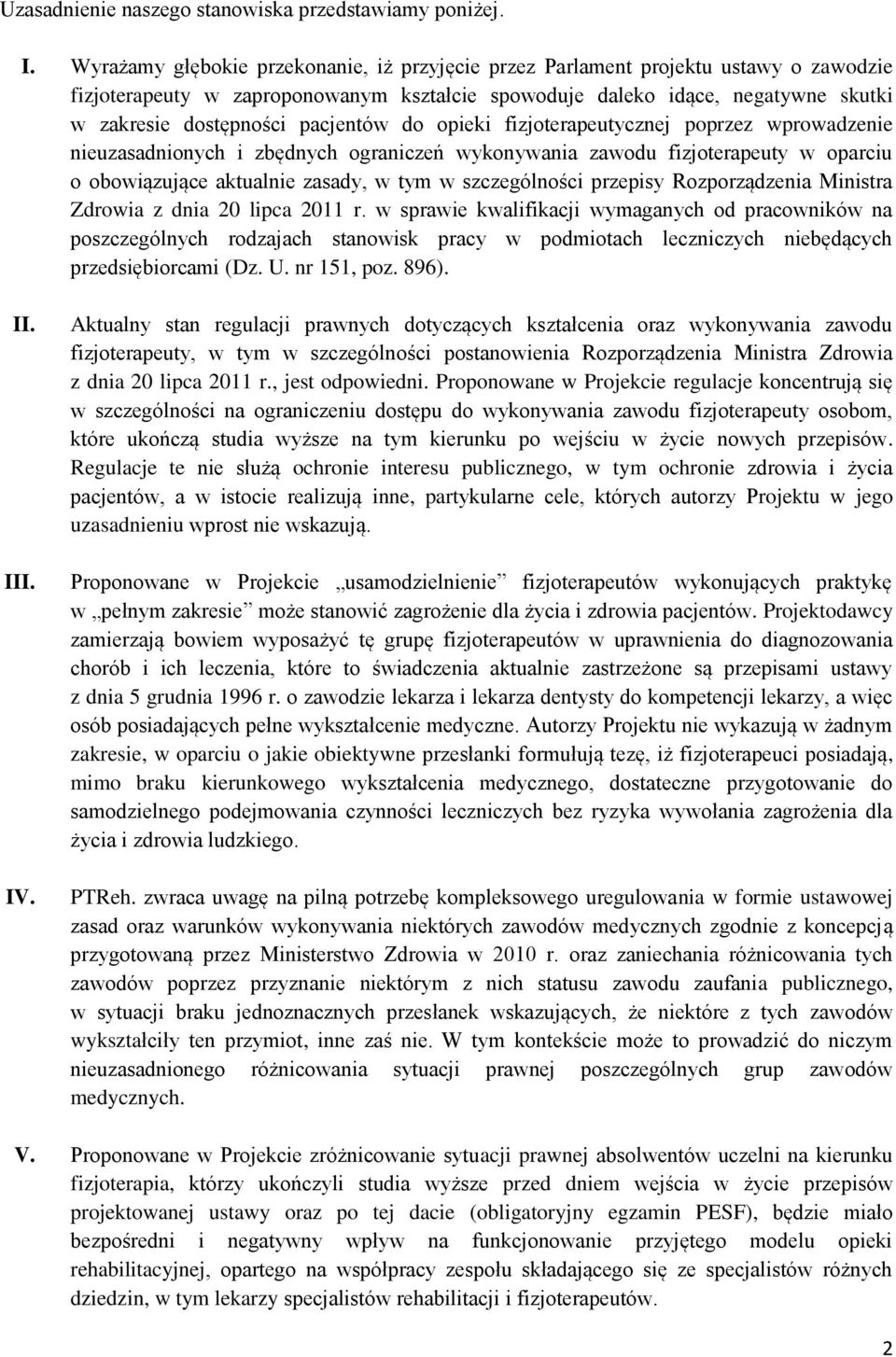 pacjentów do opieki fizjoterapeutycznej poprzez wprowadzenie nieuzasadnionych i zbędnych ograniczeń wykonywania zawodu fizjoterapeuty w oparciu o obowiązujące aktualnie zasady, w tym w szczególności