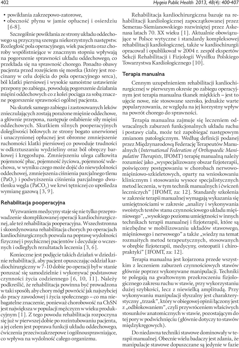 Rozległość pola operacyjnego, wiek pacjenta oraz choroby współistniejące w znacznym stopniu wpływają na pogorszenie sprawności układu oddechowego, co przekłada się na sprawność chorego.