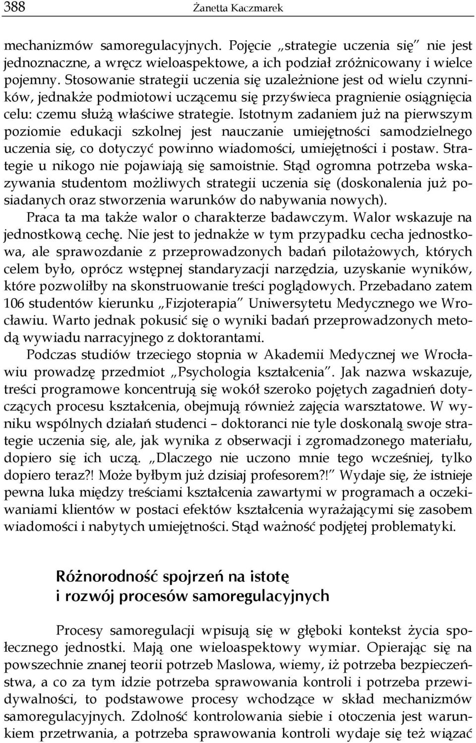 Istotnym zadaniem już na pierwszym poziomie edukacji szkolnej jest nauczanie umiejętności samodzielnego uczenia się, co dotyczyć powinno wiadomości, umiejętności i postaw.