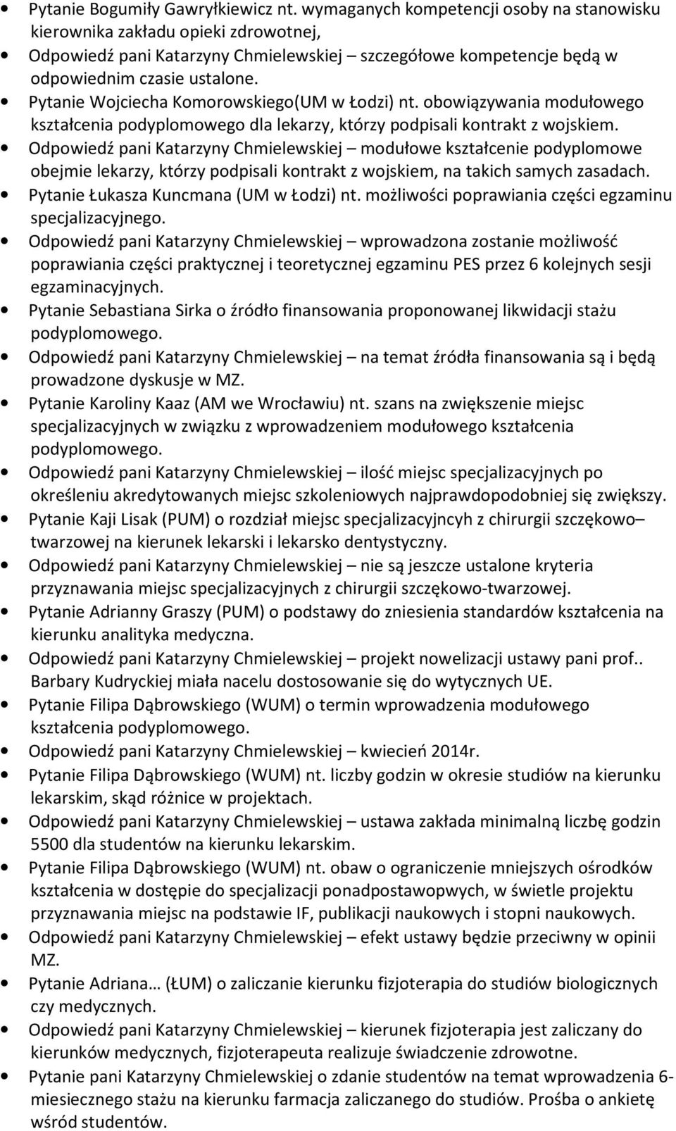 Pytanie Wojciecha Komorowskiego(UM w Łodzi) nt. obowiązywania modułowego kształcenia podyplomowego dla lekarzy, którzy podpisali kontrakt z wojskiem.