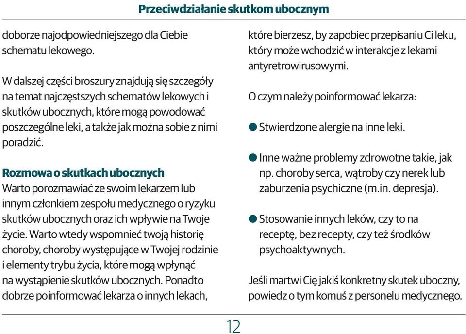 Rozmowa o skutkach ubocznych Warto porozmawiać ze swoim lekarzem lub innym członkiem zespołu medycznego o ryzyku skutków ubocznych oraz ich wpływie na Twoje życie.