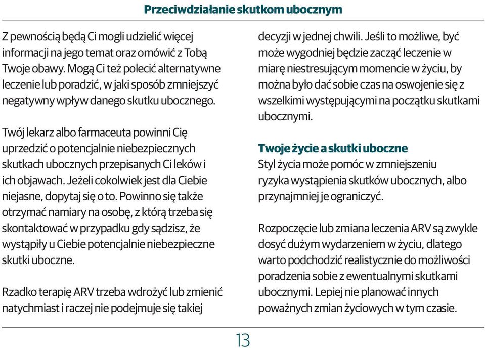 Twój lekarz albo farmaceuta powinni Cię uprzedzić o potencjalnie niebezpiecznych skutkach ubocznych przepisanych Ci leków i ich objawach. Jeżeli cokolwiek jest dla Ciebie niejasne, dopytaj się o to.