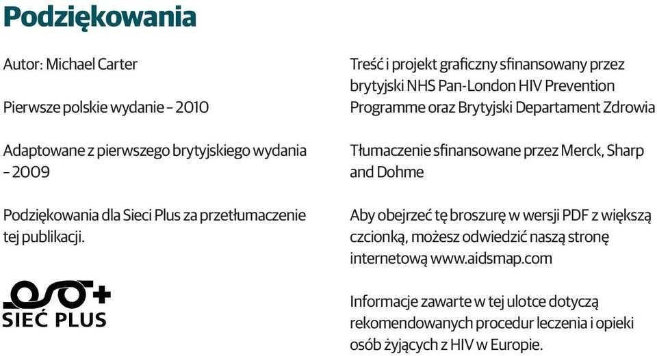 Treść i projekt graficzny sfinansowany przez brytyjski NHS Pan-London HIV Prevention Programme oraz Brytyjski Departament Zdrowia Tłumaczenie