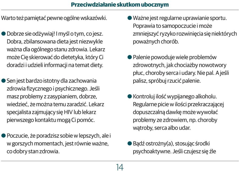 Jeśli masz problemy z zasypianiem, dobrze, wiedzieć, że można temu zaradzić. Lekarz specjalista zajmujący się HIV lub lekarz pierwszego kontaktu mogą Ci pomóc.