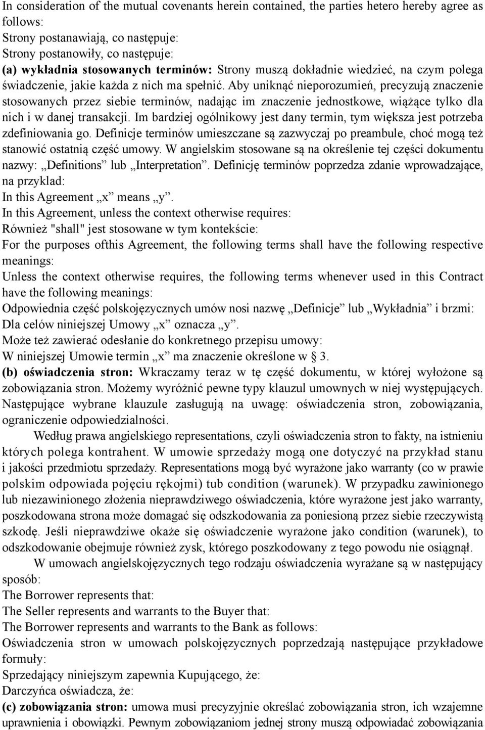 Aby uniknąć nieporozumień, precyzują znaczenie stosowanych przez siebie terminów, nadając im znaczenie jednostkowe, wiążące tylko dla nich i w danej transakcji.