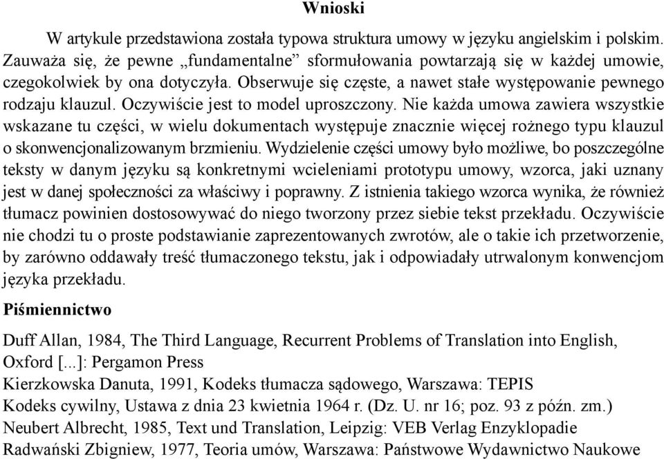 Oczywiście jest to model uproszczony. Nie każda umowa zawiera wszystkie wskazane tu części, w wielu dokumentach występuje znacznie więcej rożnego typu klauzul o skonwencjonalizowanym brzmieniu.