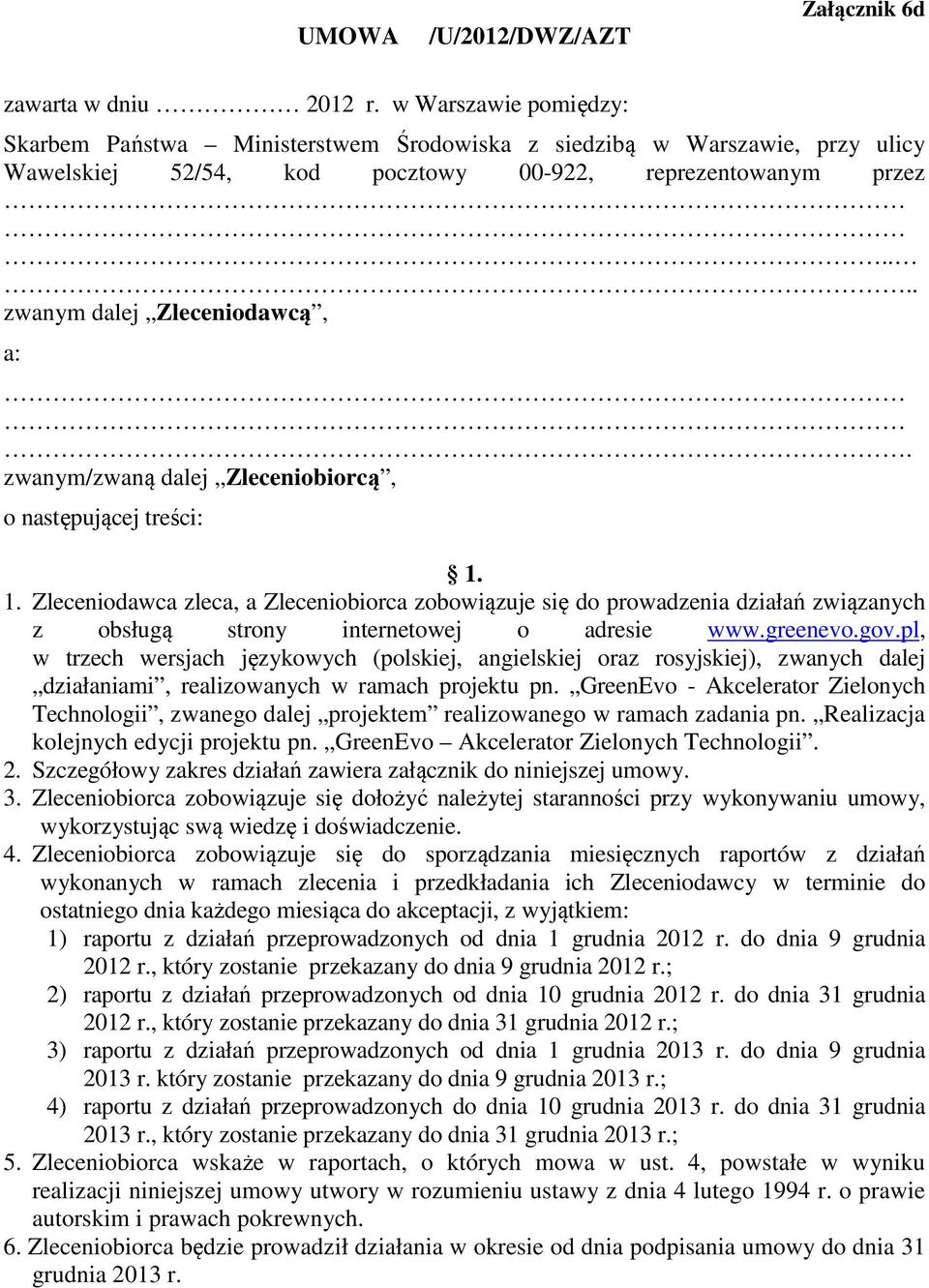 zwanym/zwaną dalej Zleceniobiorcą, o następującej treści: 1. 1. Zleceniodawca zleca, a Zleceniobiorca zobowiązuje się do prowadzenia działań związanych z obsługą strony internetowej o adresie www.