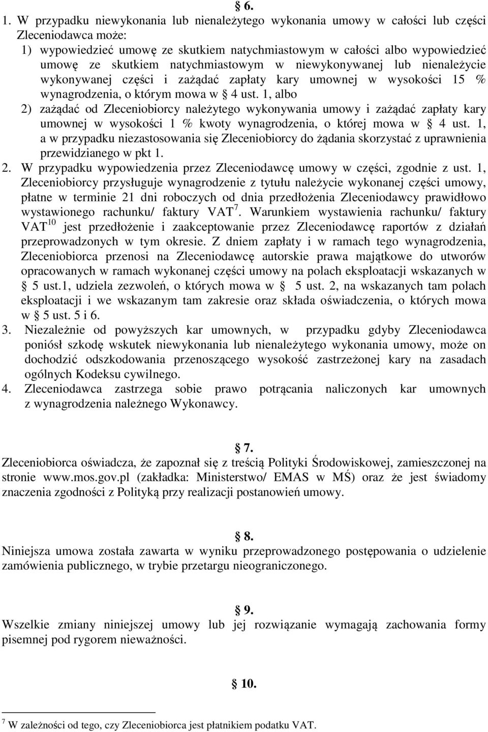 1, albo 2) zażądać od Zleceniobiorcy należytego wykonywania umowy i zażądać zapłaty kary umownej w wysokości 1 % kwoty wynagrodzenia, o której mowa w 4 ust.