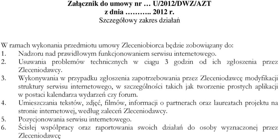 godzin od ich zgłoszenia przez Zleceniodawcy. 3.