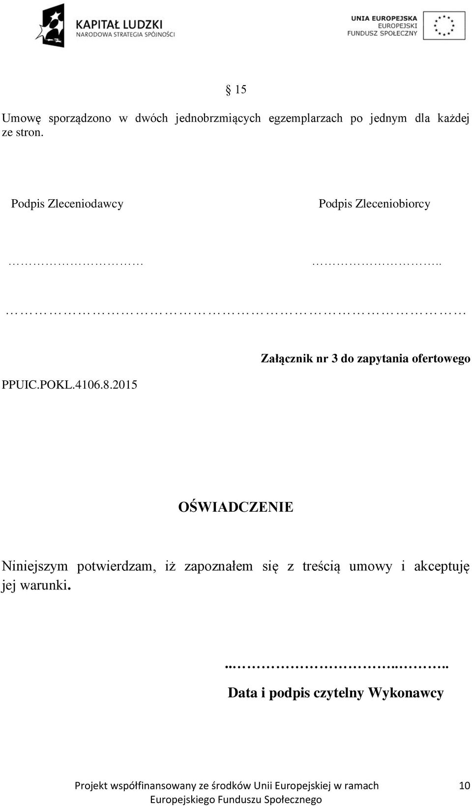 2015 Załącznik nr 3 do zapytania ofertowego OŚWIADCZENIE Niniejszym potwierdzam, iż