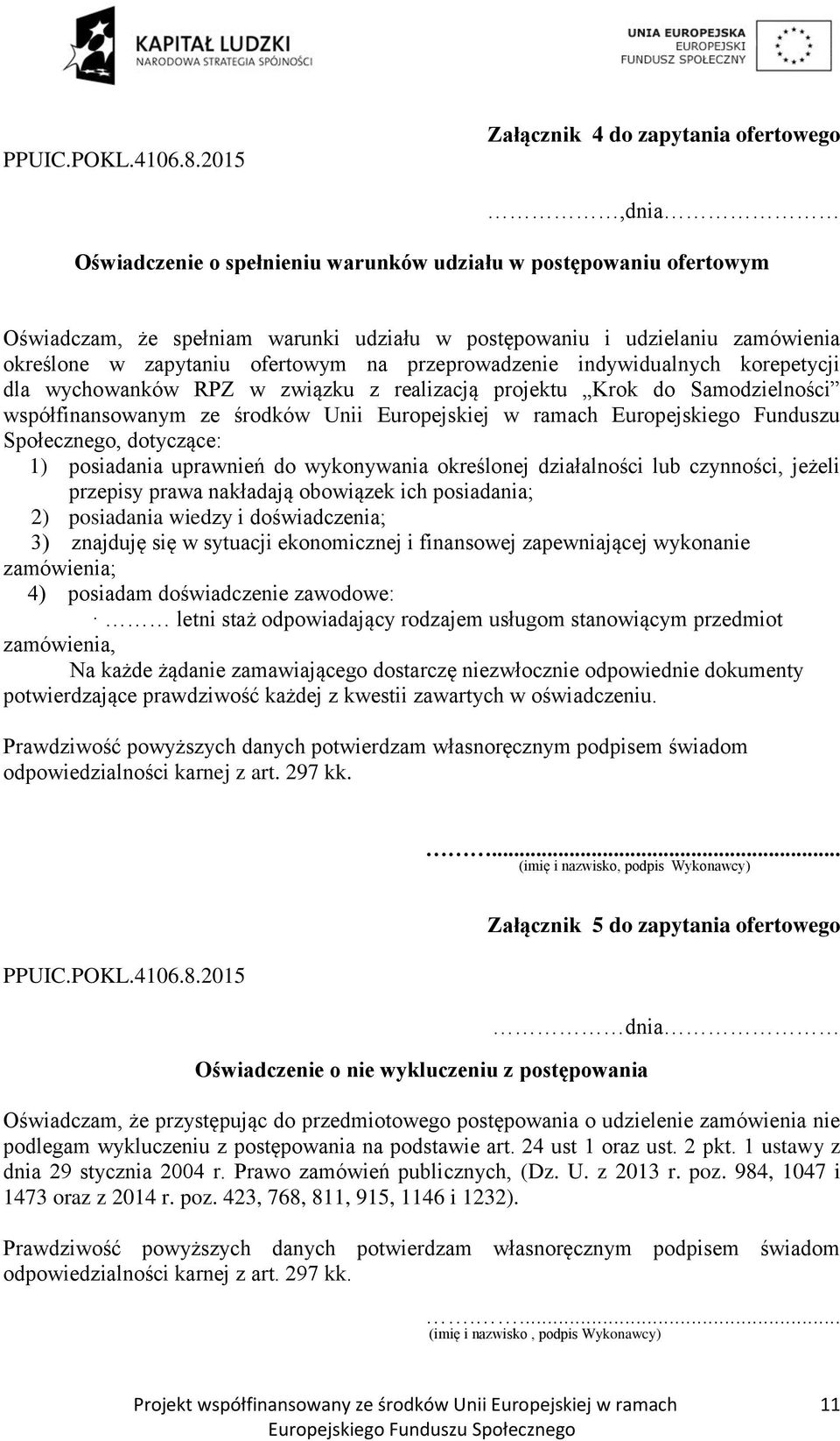 określone w zapytaniu ofertowym na przeprowadzenie indywidualnych korepetycji dla wychowanków RPZ w związku z realizacją projektu Krok do Samodzielności współfinansowanym ze środków Unii Europejskiej