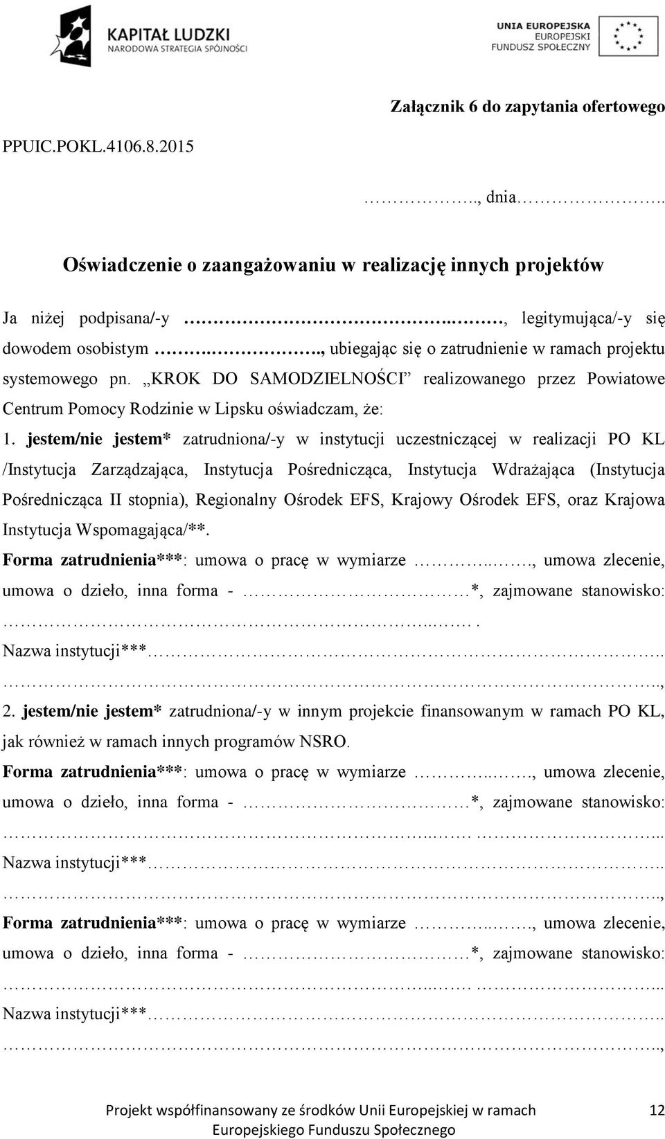 jestem/nie jestem* zatrudniona/-y w instytucji uczestniczącej w realizacji PO KL /Instytucja Zarządzająca, Instytucja Pośrednicząca, Instytucja Wdrażająca (Instytucja Pośrednicząca II stopnia),