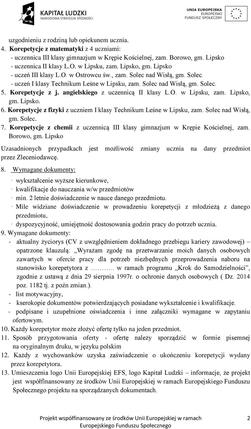 angielskiego z uczennicą II klasy L.O. w Lipsku, zam. Lipsko, gm. Lipsko. 6. Korepetycje z fizyki z uczniem I klasy Technikum Leśne w Lipsku, zam. Solec nad Wisłą, gm. Solec. 7.