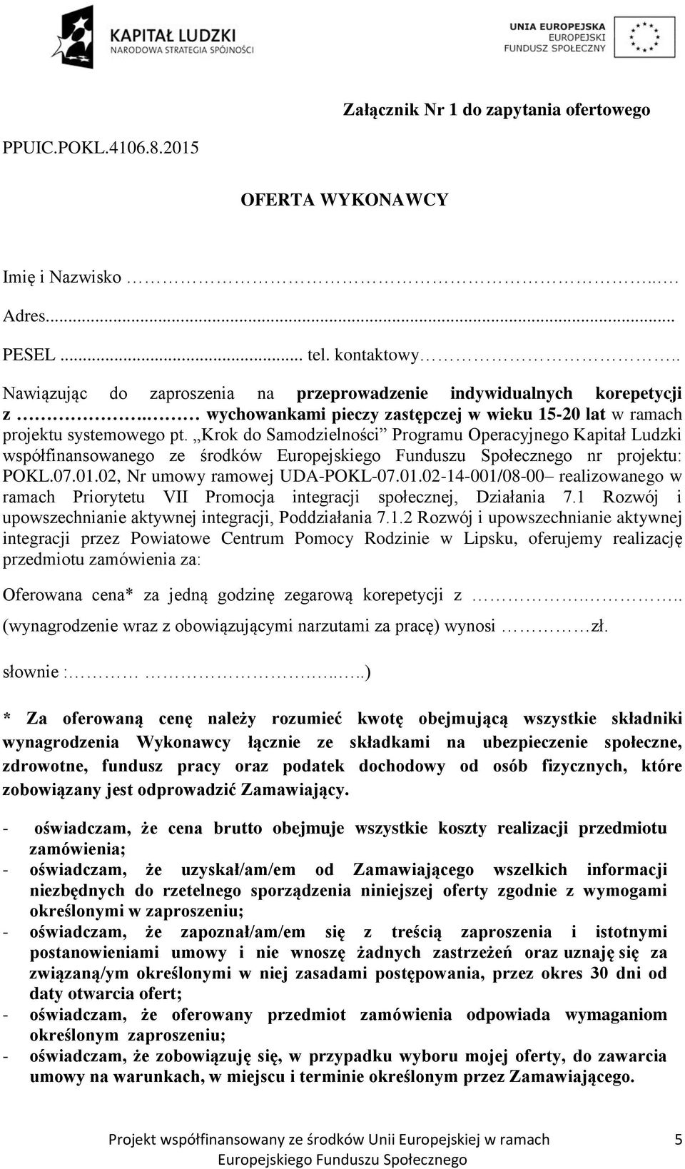 Krok do Samodzielności Programu Operacyjnego Kapitał Ludzki współfinansowanego ze środków nr projektu: POKL.07.01.