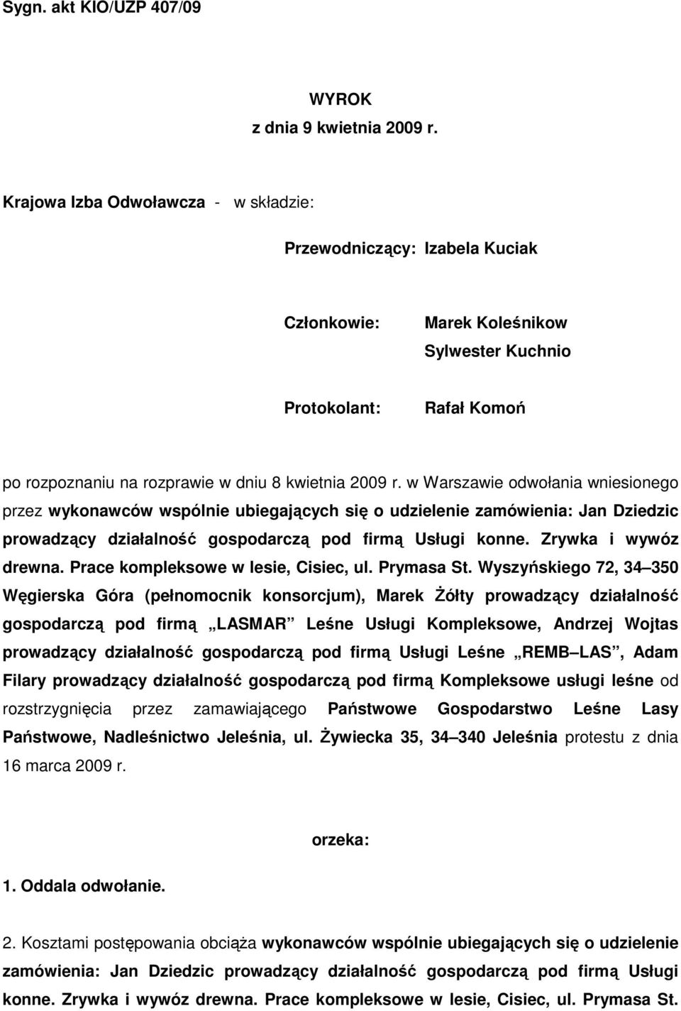 w Warszawie odwołania wniesionego przez wykonawców wspólnie ubiegających się o udzielenie zamówienia: Jan Dziedzic prowadzący działalność gospodarczą pod firmą Usługi konne. Zrywka i wywóz drewna.