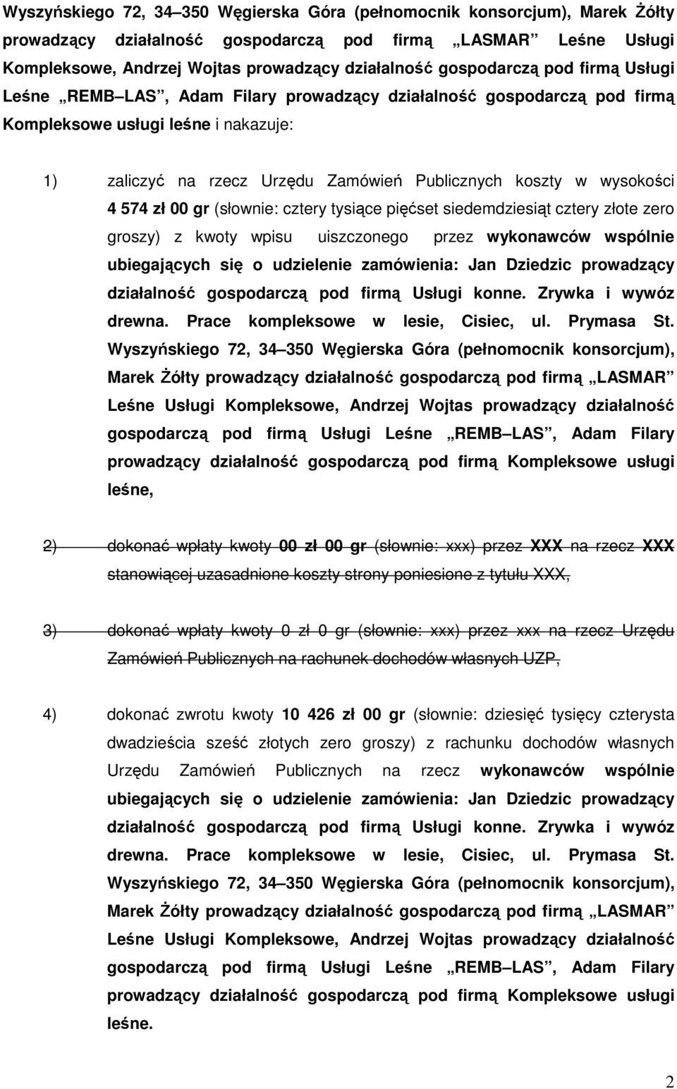 wysokości 4 574 zł 00 gr (słownie: cztery tysiące pięćset siedemdziesiąt cztery złote zero groszy) z kwoty wpisu uiszczonego przez wykonawców wspólnie ubiegających się o udzielenie zamówienia: Jan