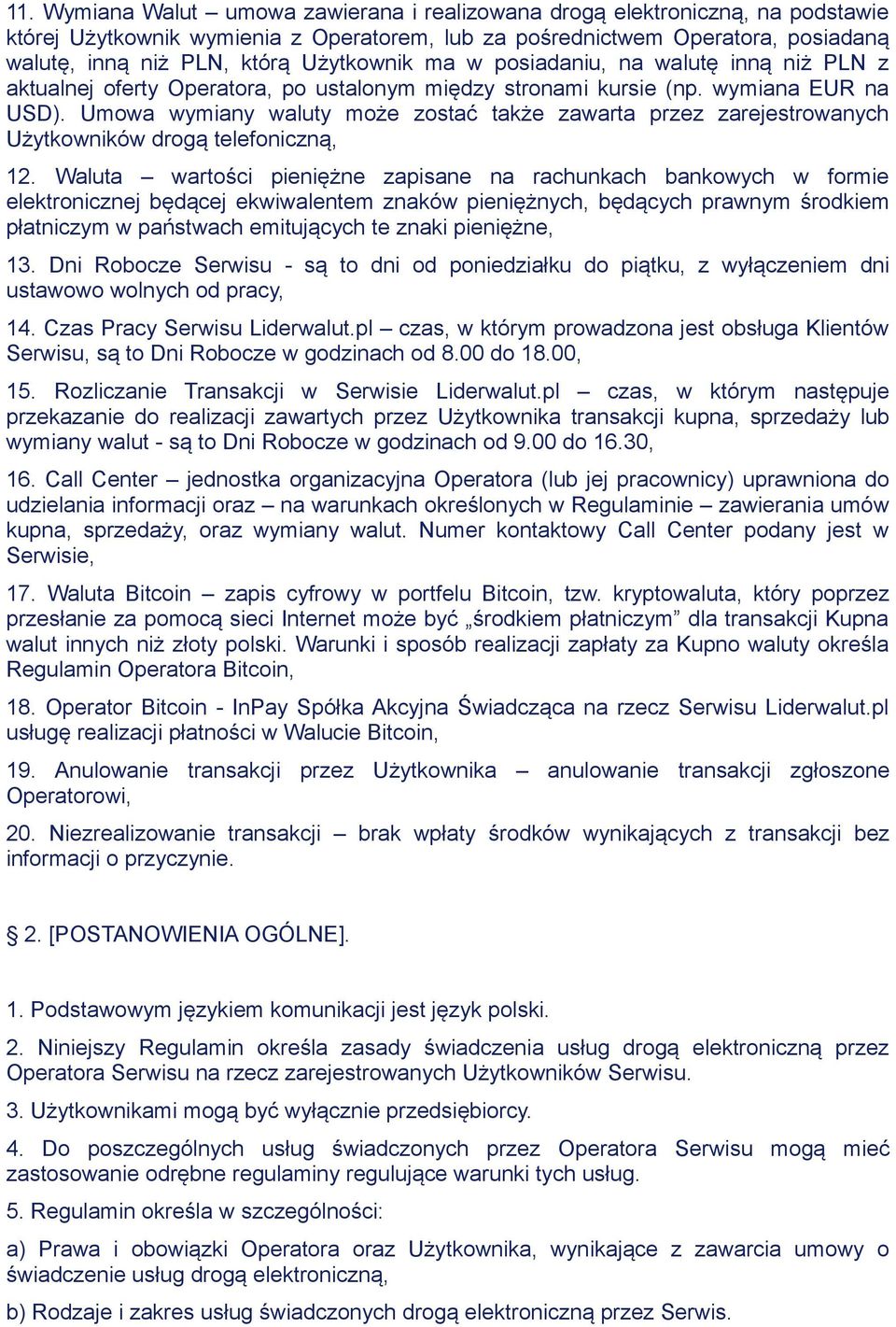 Umowa wymiany waluty może zostać także zawarta przez zarejestrowanych Użytkowników drogą telefoniczną, 12.