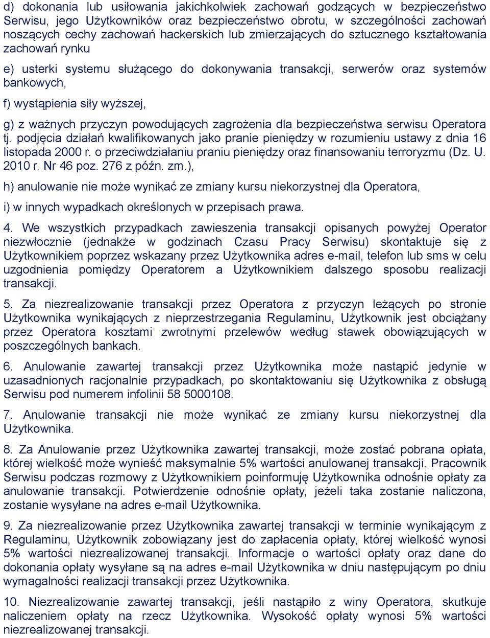 powodujących zagrożenia dla bezpieczeństwa serwisu Operatora tj. podjęcia działań kwalifikowanych jako pranie pieniędzy w rozumieniu ustawy z dnia 16 listopada 2000 r.