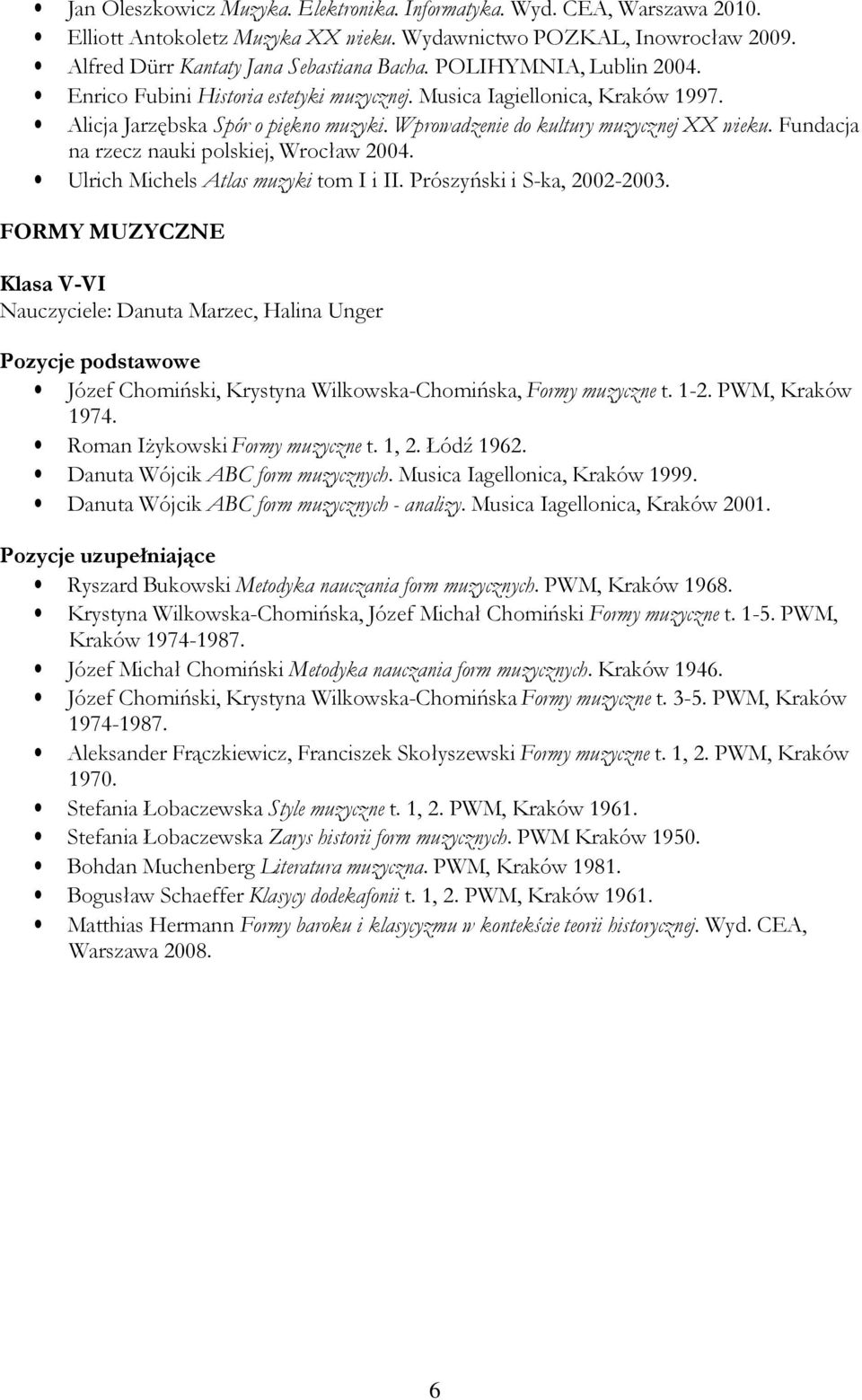 Fundacja na rzecz nauki polskiej, Wrocław 2004. Ulrich Michels Atlas muzyki tom I i II. Prószyński i S-ka, 2002-2003.