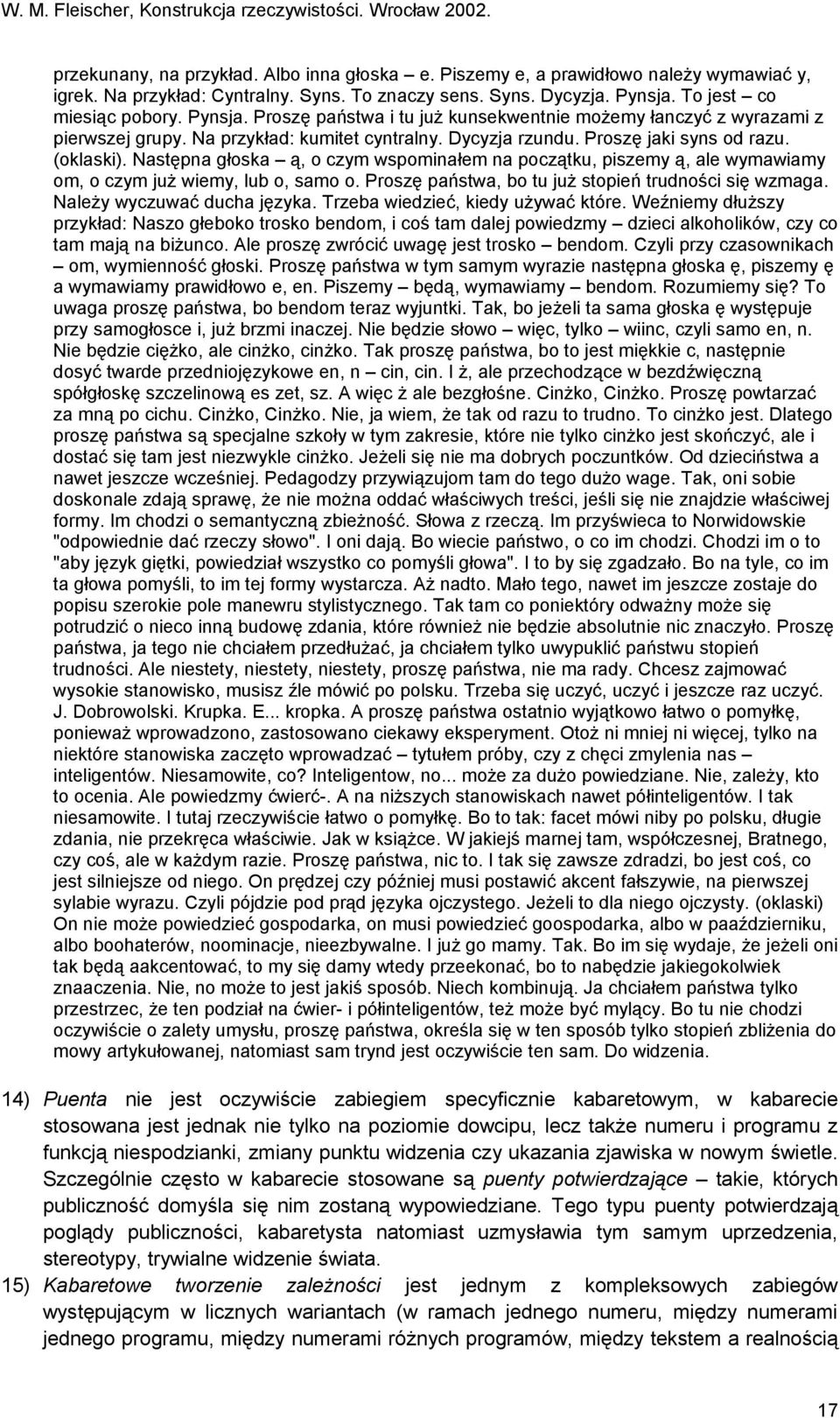 (oklaski). Następna głoska ą, o czym wspominałem na początku, piszemy ą, ale wymawiamy om, o czym już wiemy, lub o, samo o. Proszę państwa, bo tu już stopień trudności się wzmaga.