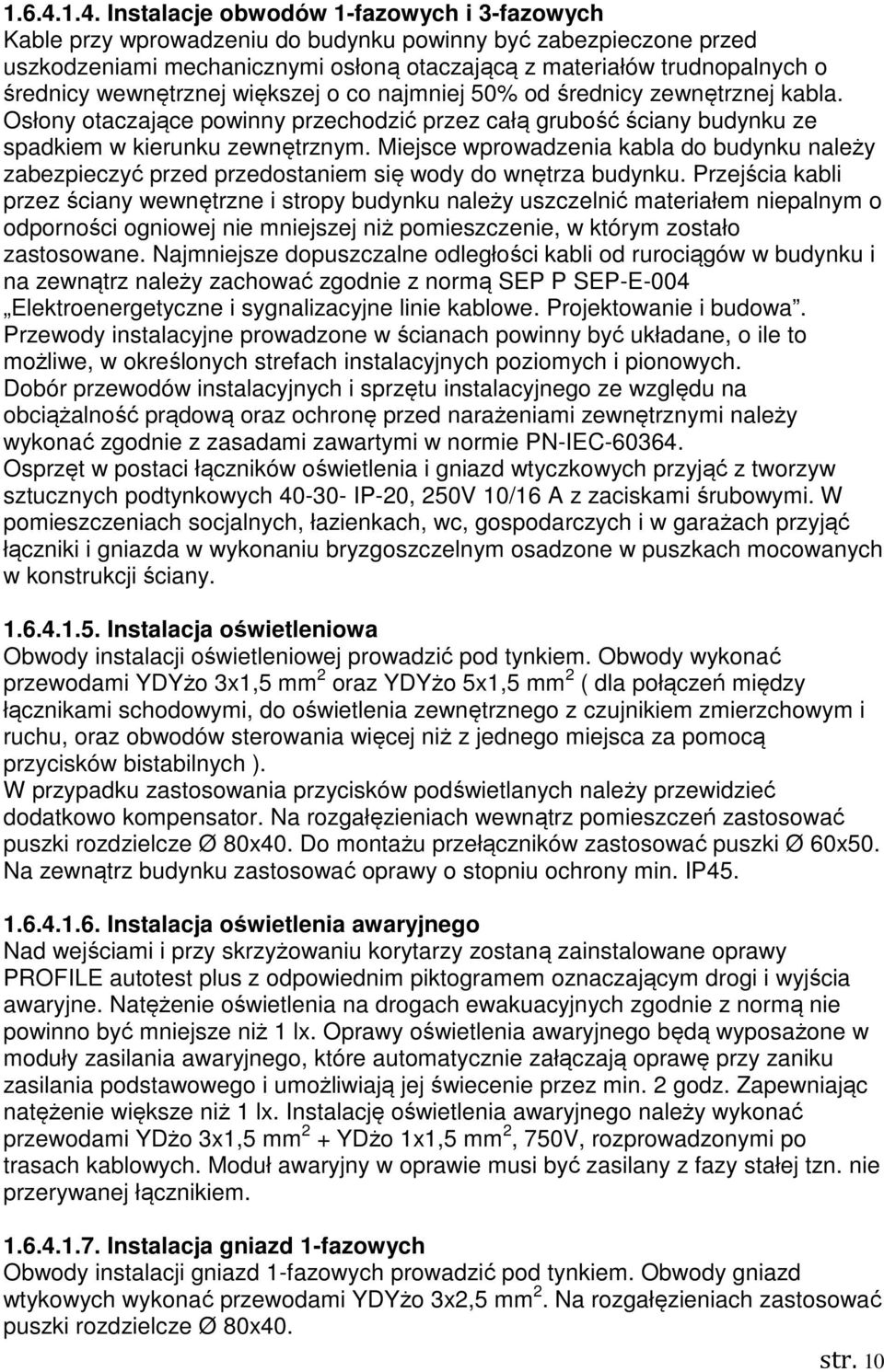 wewnętrznej większej o co najmniej 50% od średnicy zewnętrznej kabla. Osłony otaczające powinny przechodzić przez całą grubość ściany budynku ze spadkiem w kierunku zewnętrznym.