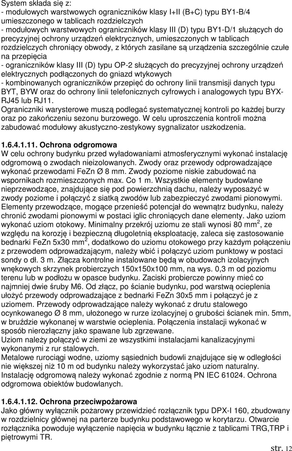 klasy III (D) typu OP-2 służących do precyzyjnej ochrony urządzeń elektrycznych podłączonych do gniazd wtykowych - kombinowanych ograniczników przepięć do ochrony linii transmisji danych typu BYT,