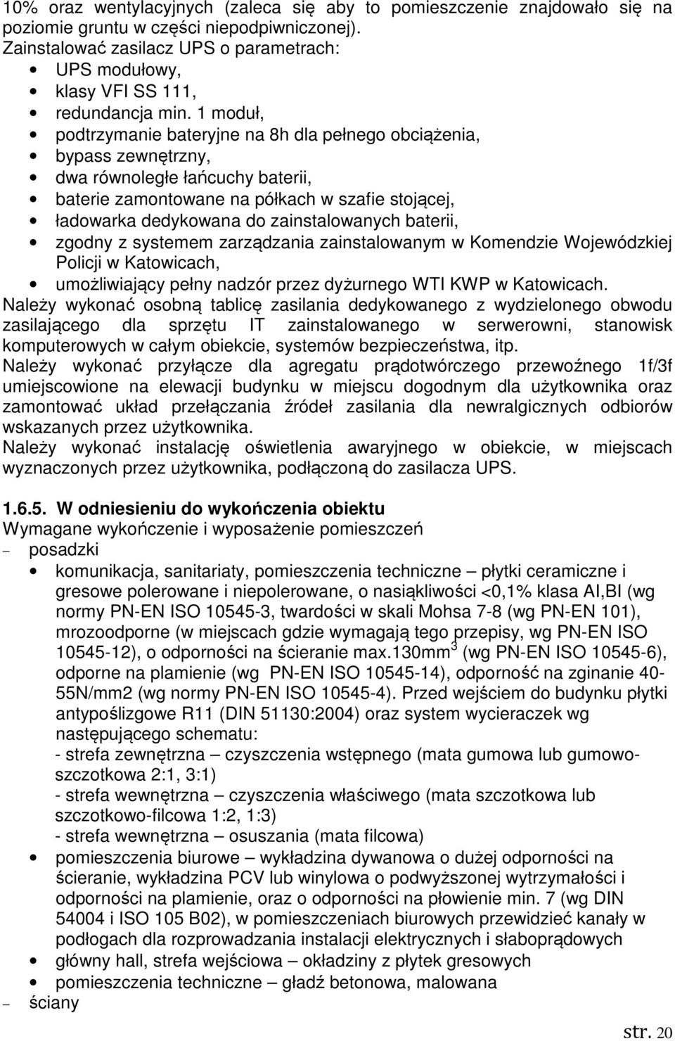 1 moduł, podtrzymanie bateryjne na 8h dla pełnego obciążenia, bypass zewnętrzny, dwa równoległe łańcuchy baterii, baterie zamontowane na półkach w szafie stojącej, ładowarka dedykowana do