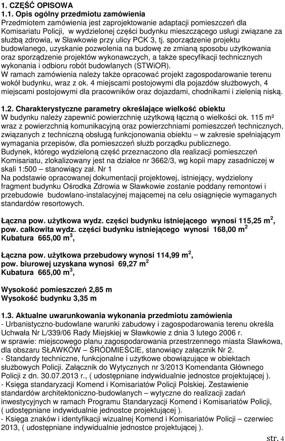 sporządzenie projektu budowlanego, uzyskanie pozwolenia na budowę ze zmianą sposobu użytkowania oraz sporządzenie projektów wykonawczych, a także specyfikacji technicznych wykonania i odbioru robót