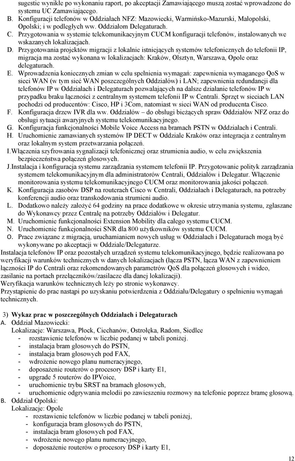 Przygotowania w systemie telekomunikacyjnym CUCM konfiguracji telefonów, instalowanych we wskazanych lokalizacjach. D.