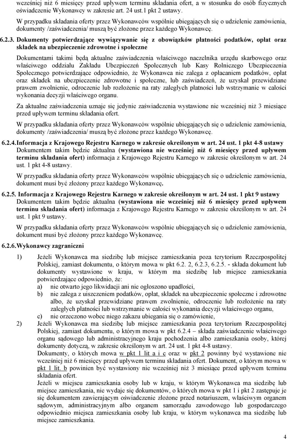 Dokumenty potwierdzające wywiązywanie się z obowiązków płatności podatków, opłat oraz składek na ubezpieczenie zdrowotne i społeczne Dokumentami takimi będą aktualne zaświadczenia właściwego