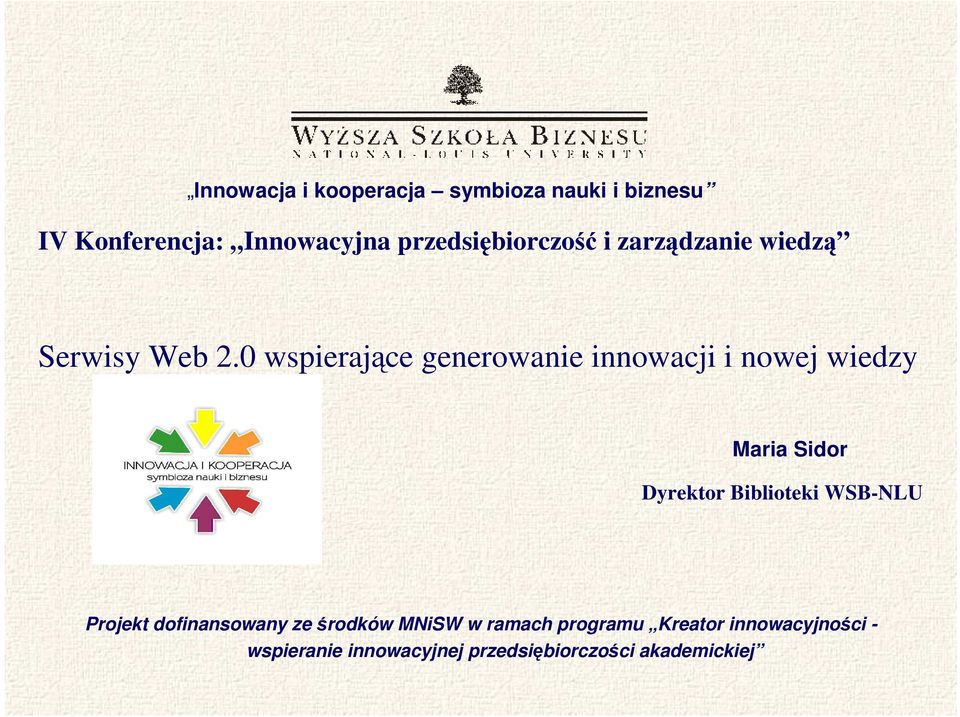 0 wspierające generowanie innowacji i nowej wiedzy Maria Sidor Dyrektor Biblioteki