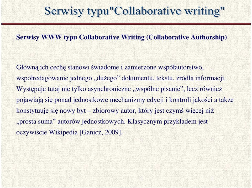 Występuje tutaj nie tylko asynchroniczne wspólne pisanie, lecz równieŝ pojawiają się ponad jednostkowe mechanizmy edycji i