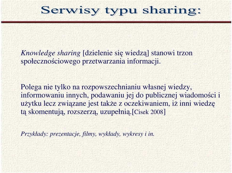 Polega nie tylko na rozpowszechnianiu własnej wiedzy, informowaniu innych, podawaniu jej do