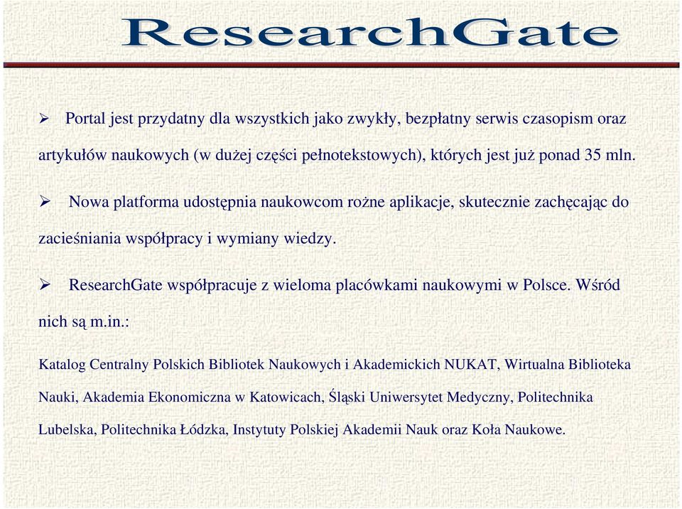 ResearchGate współpracuje z wieloma placówkami naukowymi w Polsce. Wśród nich są m.in.