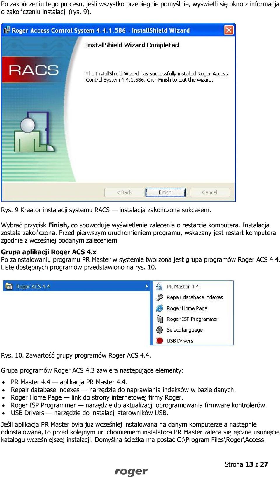 Przed pierwszym uruchomieniem programu, wskazany jest restart komputera zgodnie z wcześniej podanym zaleceniem. Grupa aplikacji Roger ACS 4.