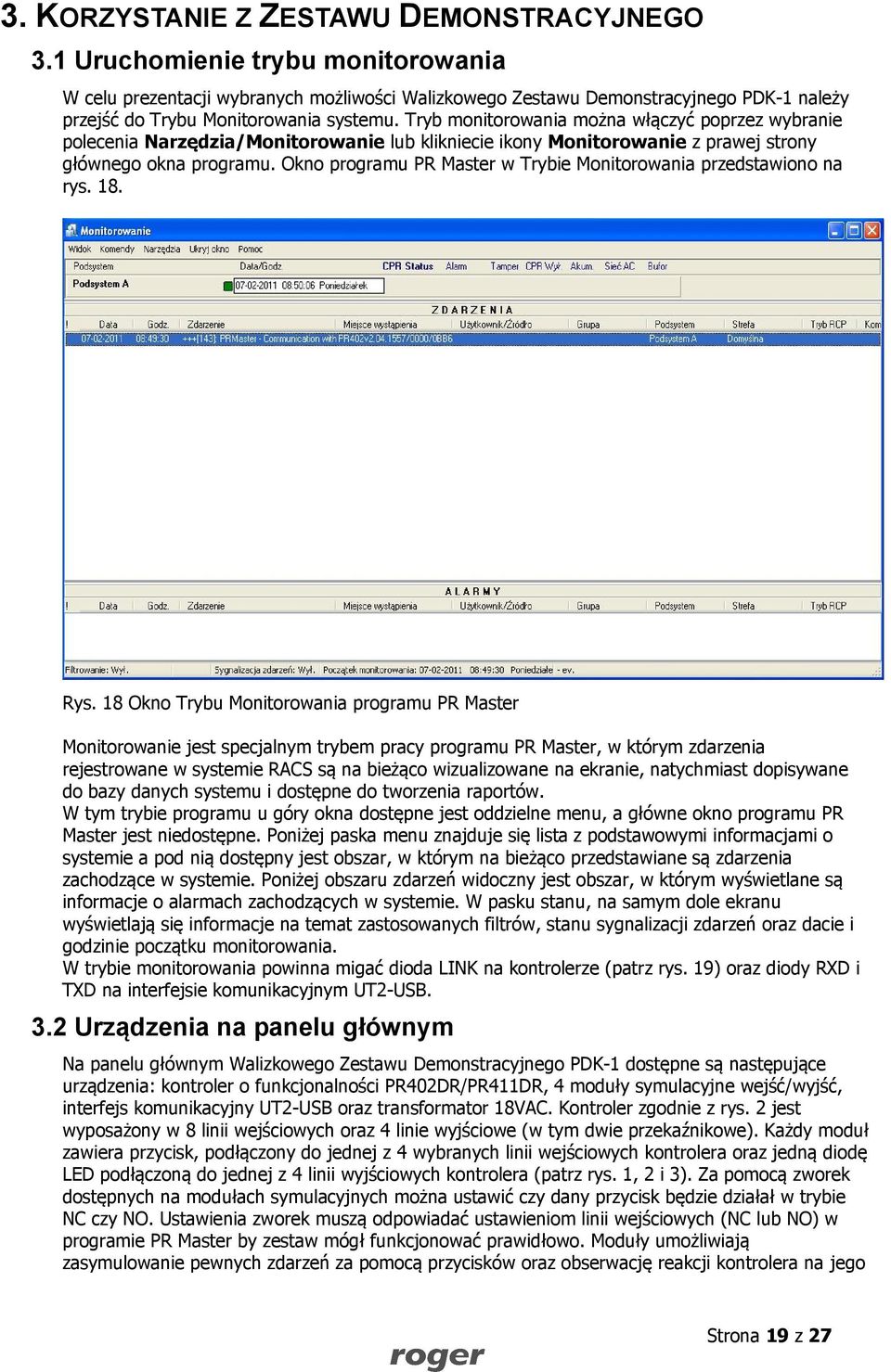 Tryb monitorowania można włączyć poprzez wybranie polecenia Narzędzia/Monitorowanie lub klikniecie ikony Monitorowanie z prawej strony głównego okna programu.