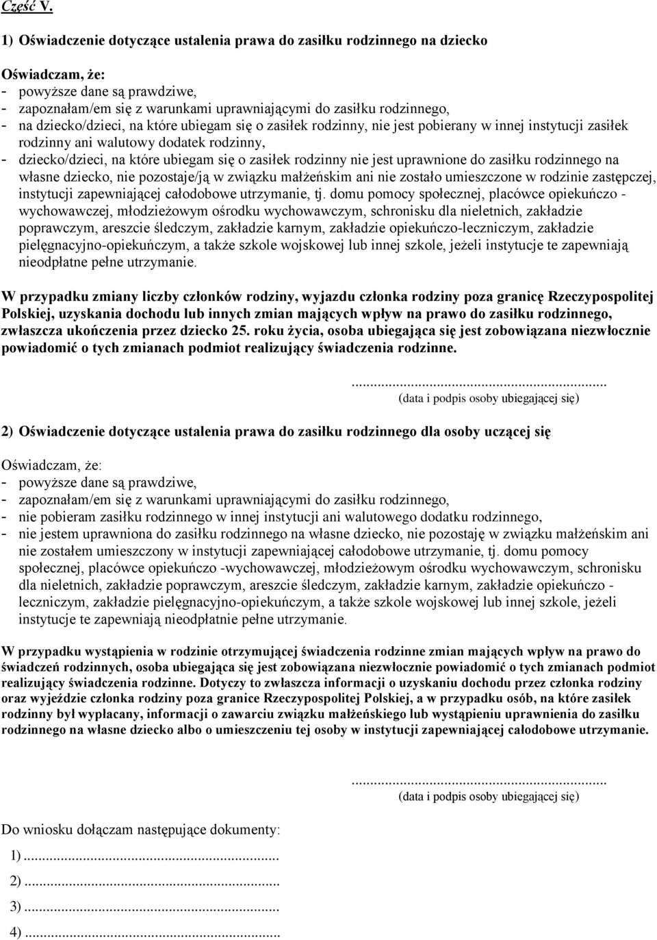 dziecko/dzieci, na które ubiegam się o zasiłek rodzinny, nie jest pobierany w innej instytucji zasiłek rodzinny ani walutowy dodatek rodzinny, - dziecko/dzieci, na które ubiegam się o zasiłek