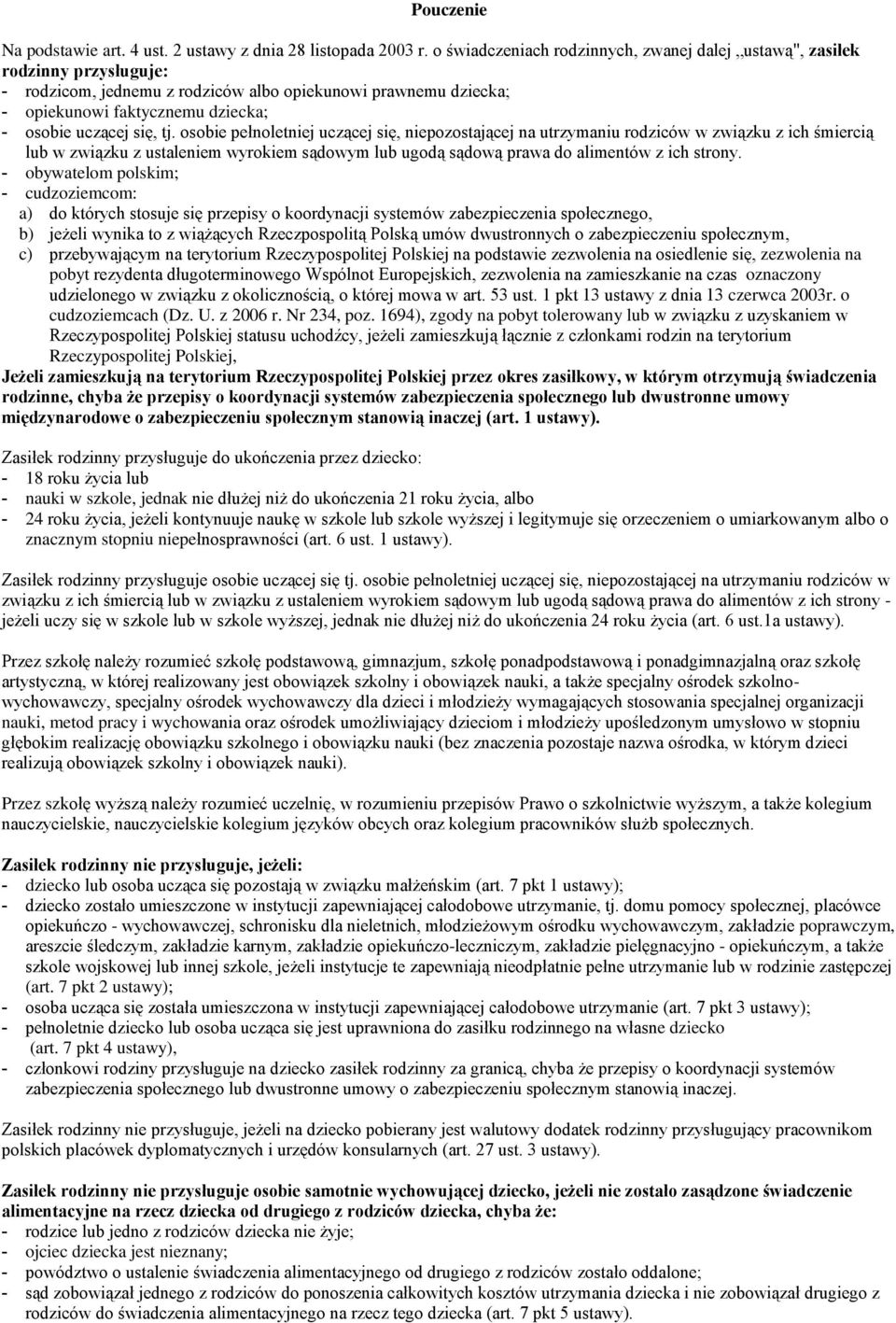 się, tj. osobie pełnoletniej uczącej się, niepozostającej na utrzymaniu rodziców w związku z ich śmiercią lub w związku z ustaleniem wyrokiem sądowym lub ugodą sądową prawa do alimentów z ich strony.