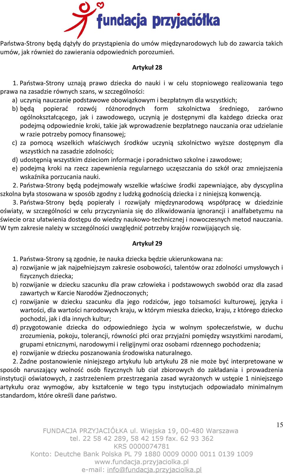 wszystkich; b) będą popierać rozwój różnorodnych form szkolnictwa średniego, zarówno ogólnokształcącego, jak i zawodowego, uczynią je dostępnymi dla każdego dziecka oraz podejmą odpowiednie kroki,